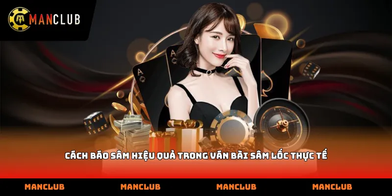 Cách báo sâm hiệu quả trong ván bài sâm lốc thực tế