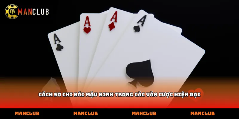 Cách so chi bài Mậu binh trong các ván cược hiện đại