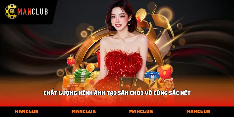 Chất lượng hình ảnh tại sân chơi vô cùng sắc nét