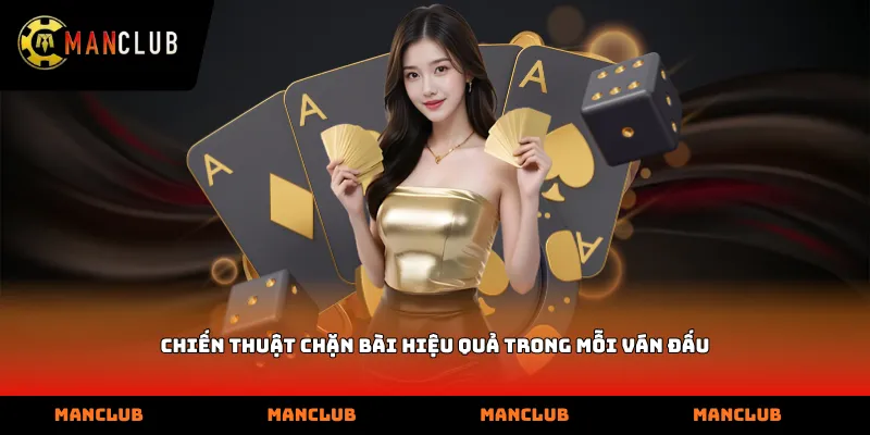 Chiến thuật chặn bài hiệu quả trong mỗi ván đấu