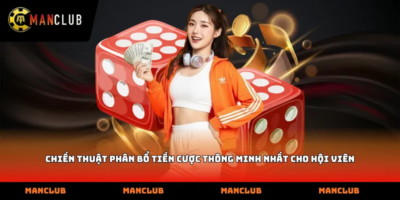 Chiến thuật phân bổ tiền cược thông minh nhất cho hội viên