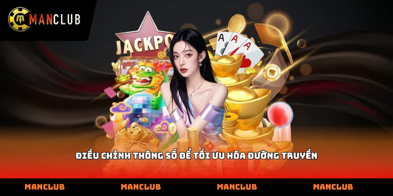 Điều chỉnh thông số để tối ưu hóa đường truyền