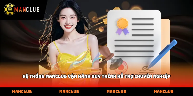 Hệ thống Manclub vận hành quy trình hỗ trợ chuyên nghiệp