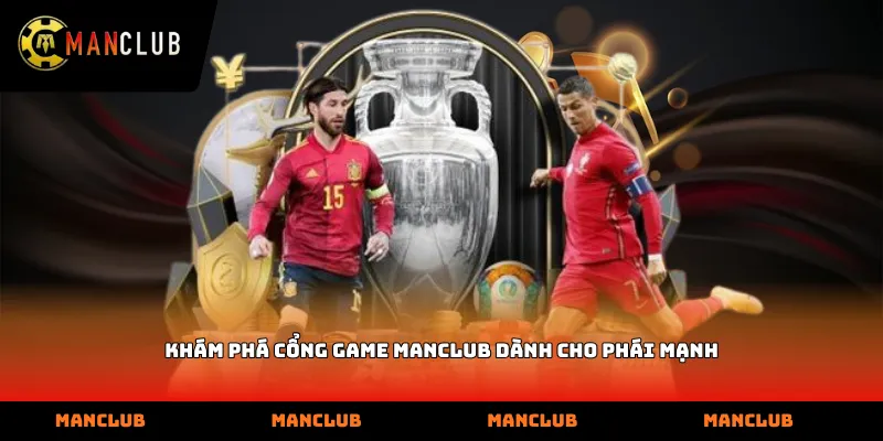 Khám phá cổng game ManClub dành cho phái mạnh