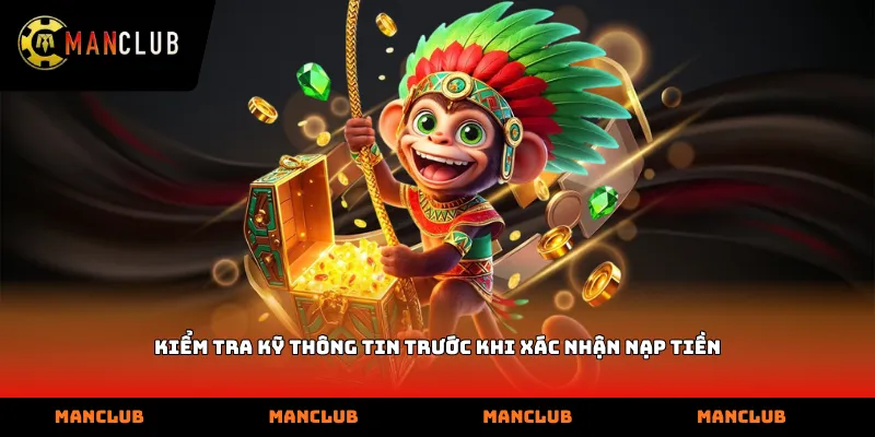 Kiểm tra kỹ thông tin trước khi xác nhận nạp tiền