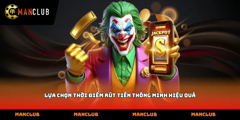 Lựa chọn thời điểm rút tiền thông minh hiệu quả