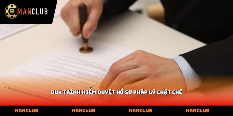 Quy trình kiểm duyệt hồ sơ pháp lý chặt chẽ