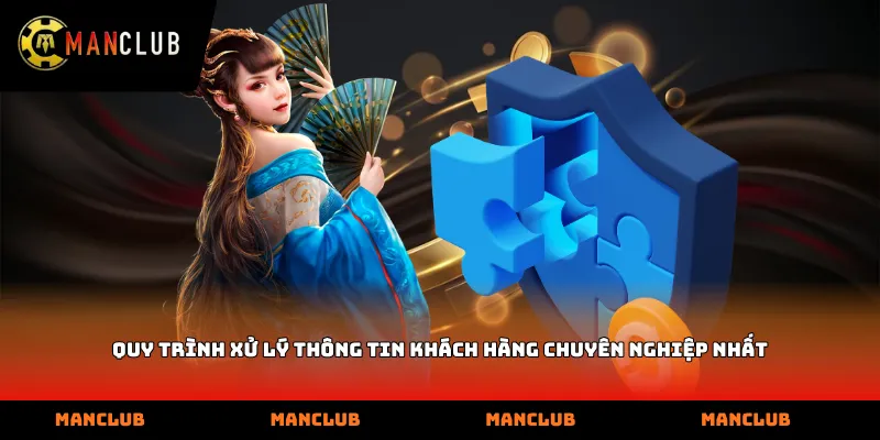 Quy trình xử lý thông tin khách hàng chuyên nghiệp nhất
