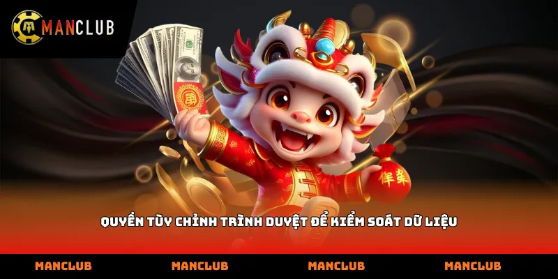 Quyền tùy chỉnh trình duyệt để kiểm soát dữ liệu