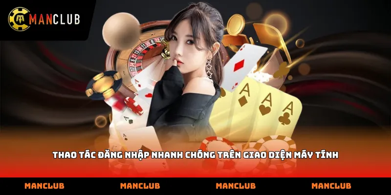 Thao tác đăng nhập nhanh chóng trên giao diện máy tính