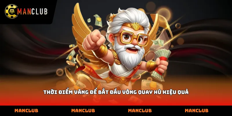 Thời điểm vàng để bắt đầu vòng quay hũ hiệu quả