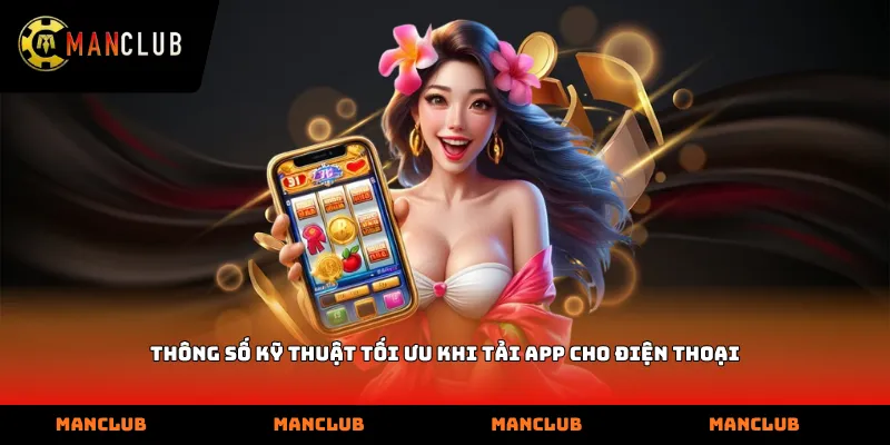 Thông số kỹ thuật tối ưu khi tải app cho điện thoại