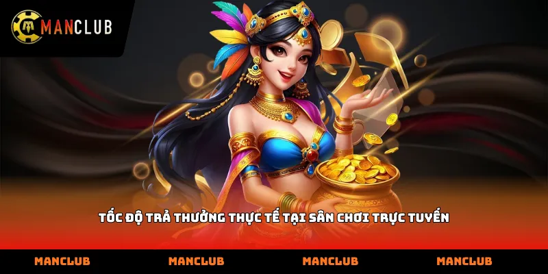 Tốc độ trả thưởng thực tế tại sân chơi trực tuyến