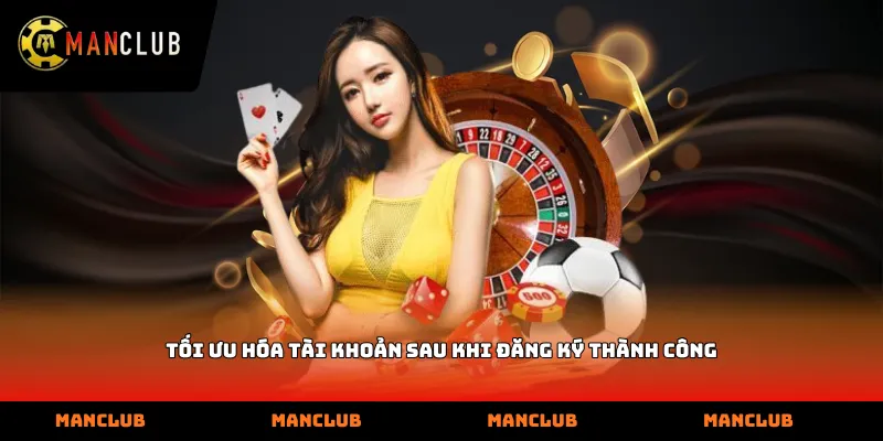 Tối ưu hóa tài khoản sau khi đăng ký thành công