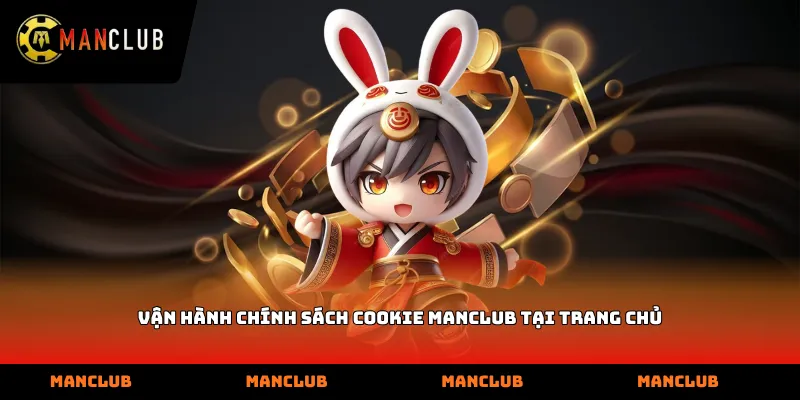 Vận hành chính sách cookie Manclub tại trang chủ